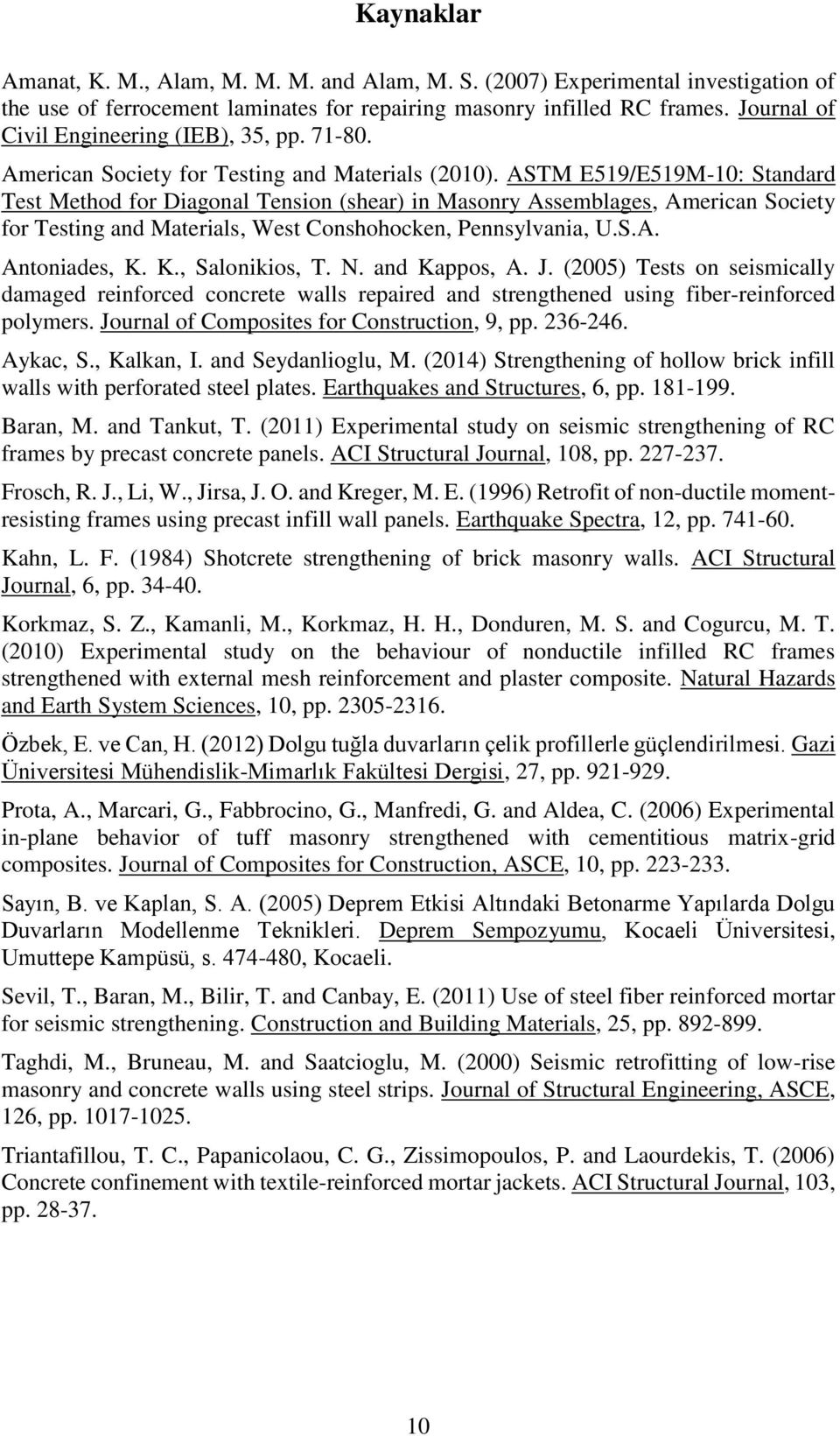 ASTM E519/E519M-10: Standard Test Method for Diagonal Tension (shear) in Masonry Assemblages, American Society for Testing and Materials, West Conshohocken, Pennsylvania, U.S.A. Antoniades, K.