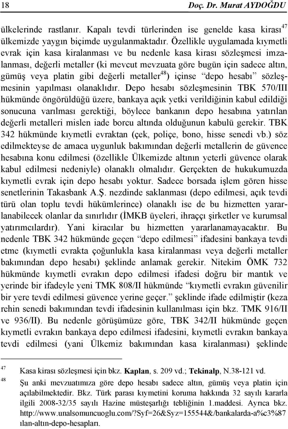 değerli metaller 48 ) içinse depo hesabı sözleşmesinin yapılması olanaklıdır.