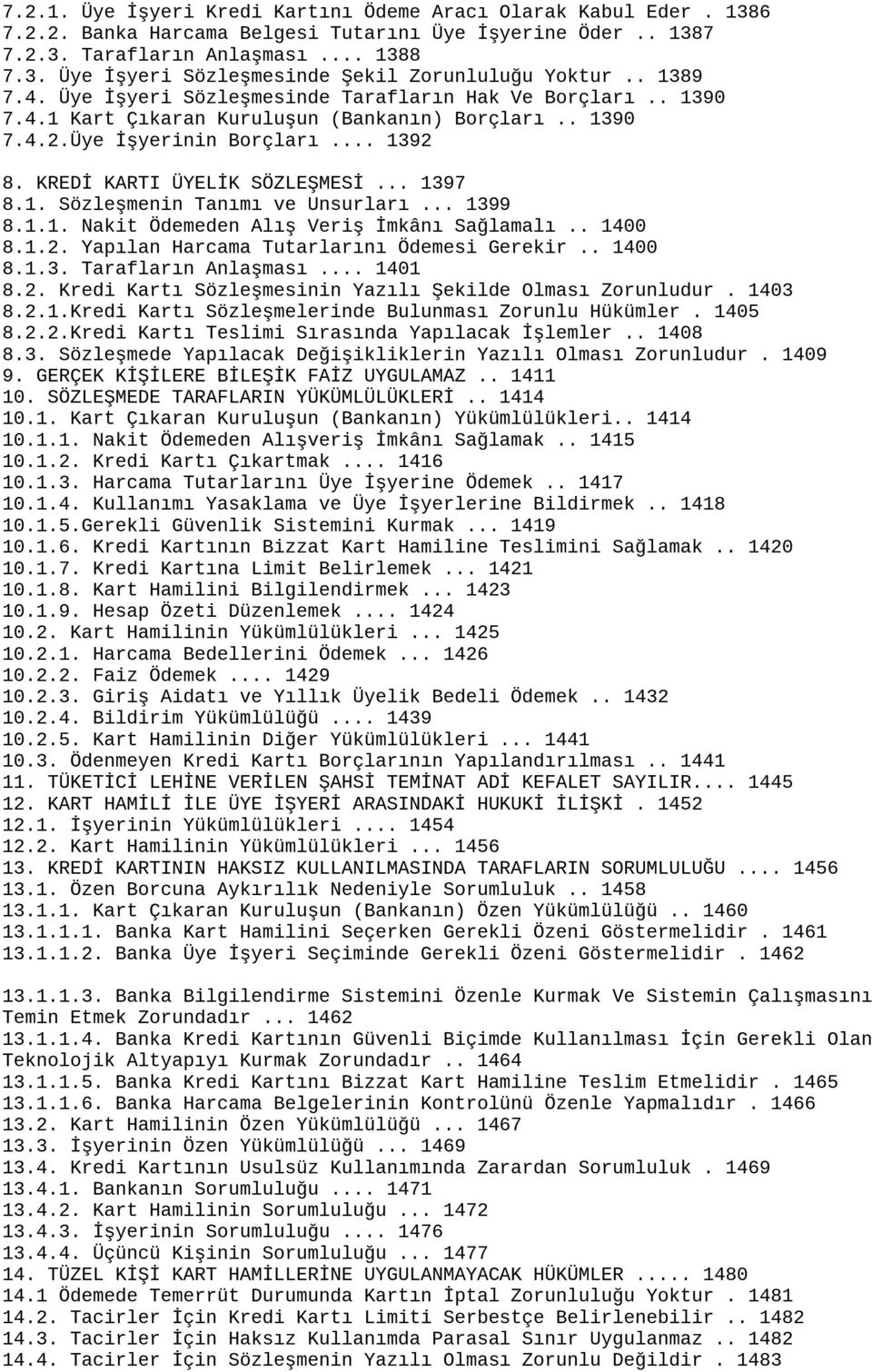 .. 1397 8.1. Sözleşmenin Tanımı ve Unsurları... 1399 8.1.1. Nakit Ödemeden Alış Veriş İmkânı Sağlamalı.. 1400 8.1.2. Yapılan Harcama Tutarlarını Ödemesi Gerekir.. 1400 8.1.3. Tarafların Anlaşması.