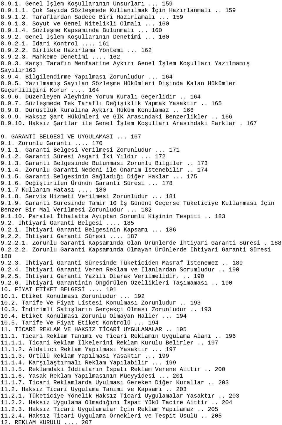 .. 162 8.9.2.3. Mahkeme Denetimi... 162 8.9.3. Karşı Tarafın Menfaatine Aykırı Genel İşlem Koşulları Yazılmamış Sayılır163 8.9.4. Bilgilendirme Yapılması Zorunludur... 164 8.9.5.