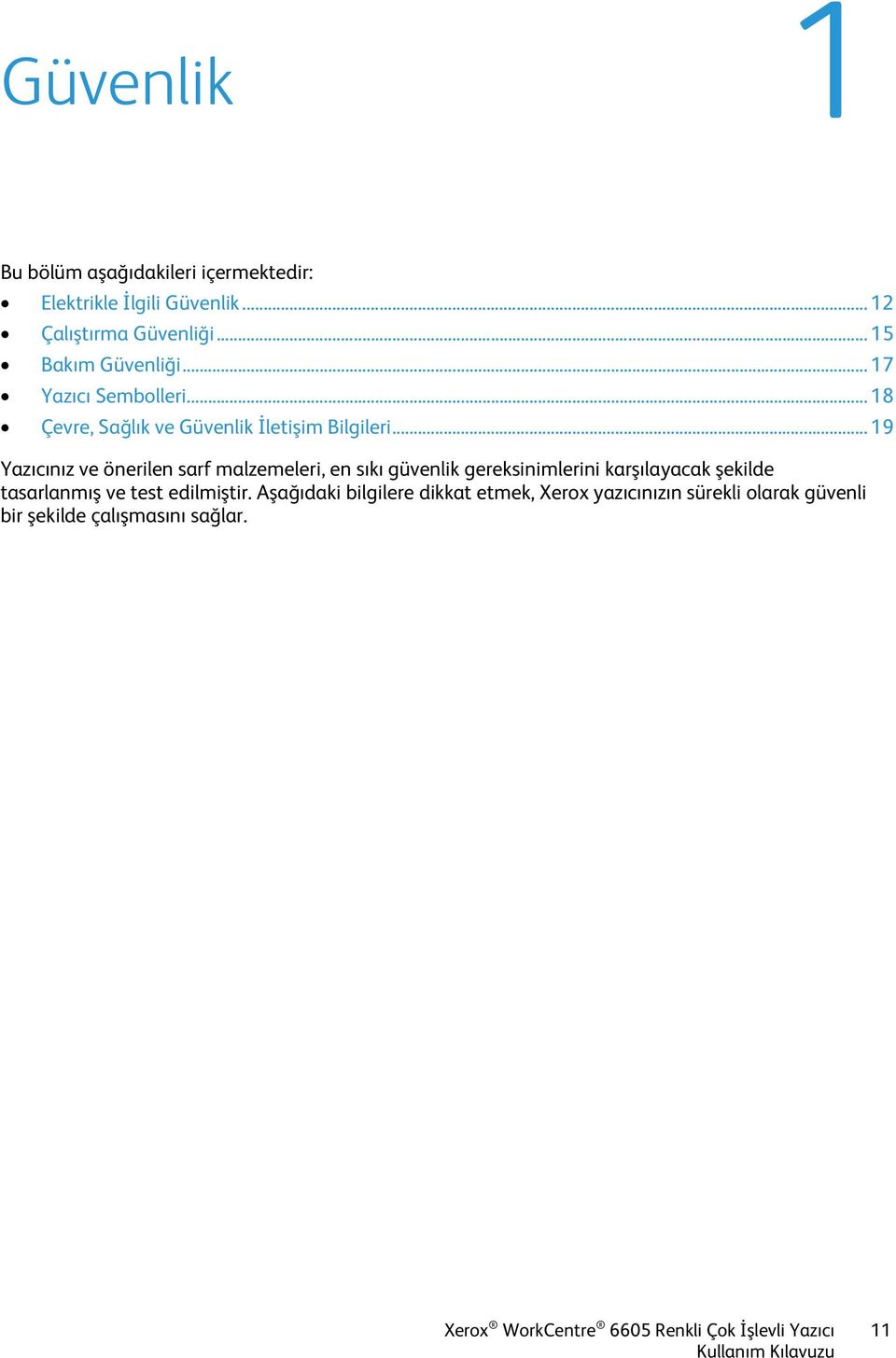 .. 19 Yazıcınız ve önerilen sarf malzemeleri, en sıkı güvenlik gereksinimlerini karşılayacak şekilde tasarlanmış ve test