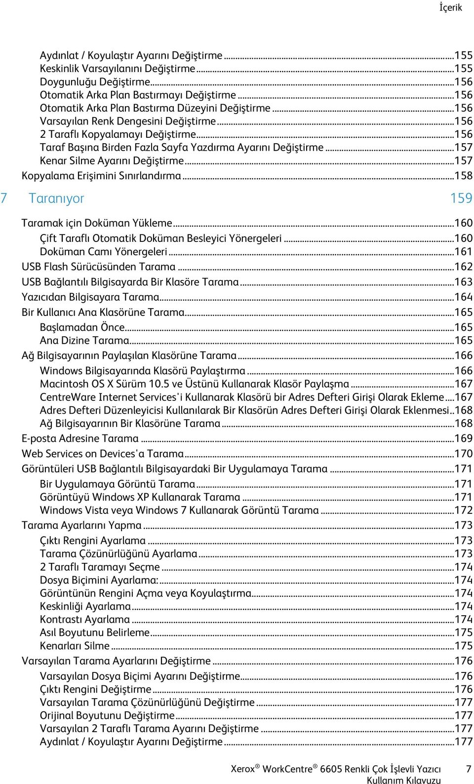 .. 156 Taraf Başına Birden Fazla Sayfa Yazdırma Ayarını Değiştirme... 157 Kenar Silme Ayarını Değiştirme... 157 Kopyalama Erişimini Sınırlandırma... 158 7 Taranıyor 159 Taramak için Doküman Yükleme.