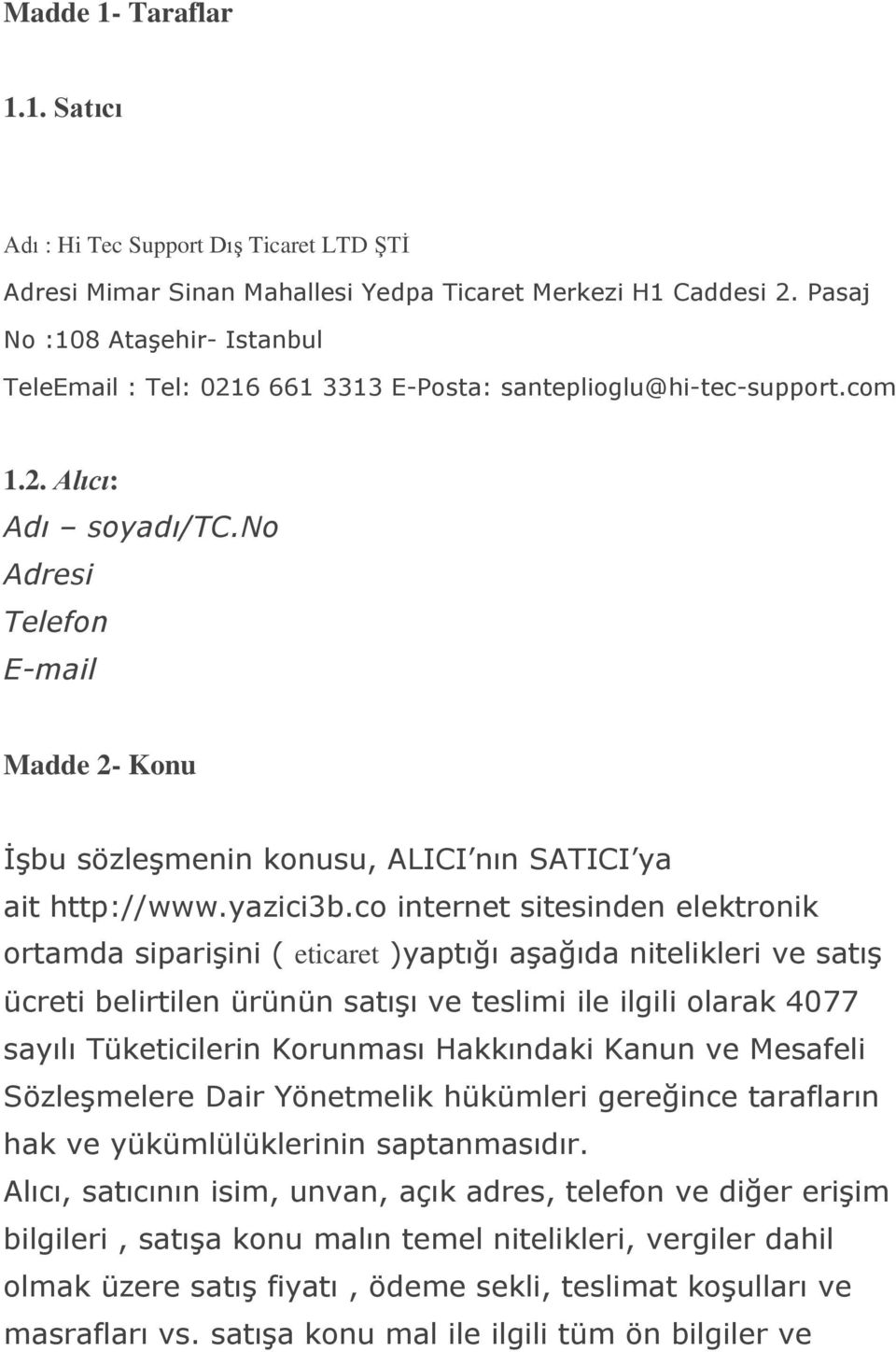 no Adresi Telefon E-mail Madde 2- Konu İşbu sözleşmenin konusu, ALICI nın SATICI ya ait http://www.yazici3b.