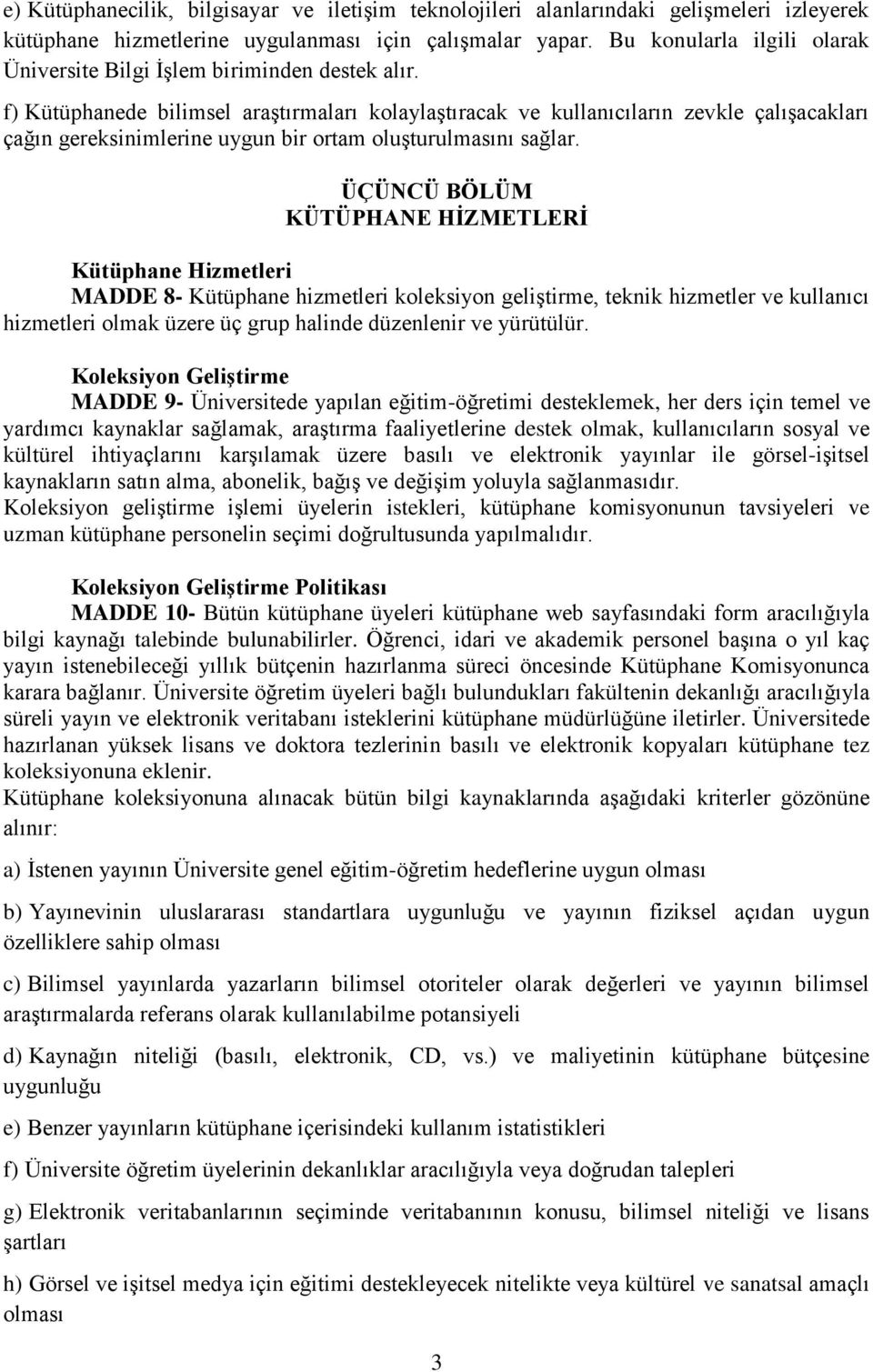 f) Kütüphanede bilimsel araştırmaları kolaylaştıracak ve kullanıcıların zevkle çalışacakları çağın gereksinimlerine uygun bir ortam oluşturulmasını sağlar.