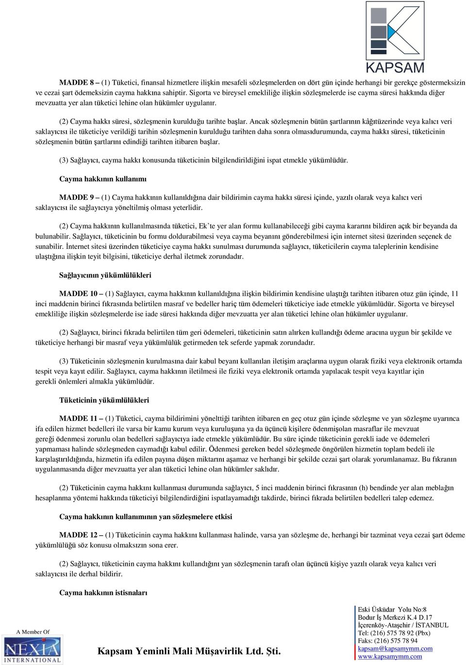 (2) Cayma hakkı süresi, sözleşmenin kurulduğu tarihte başlar.