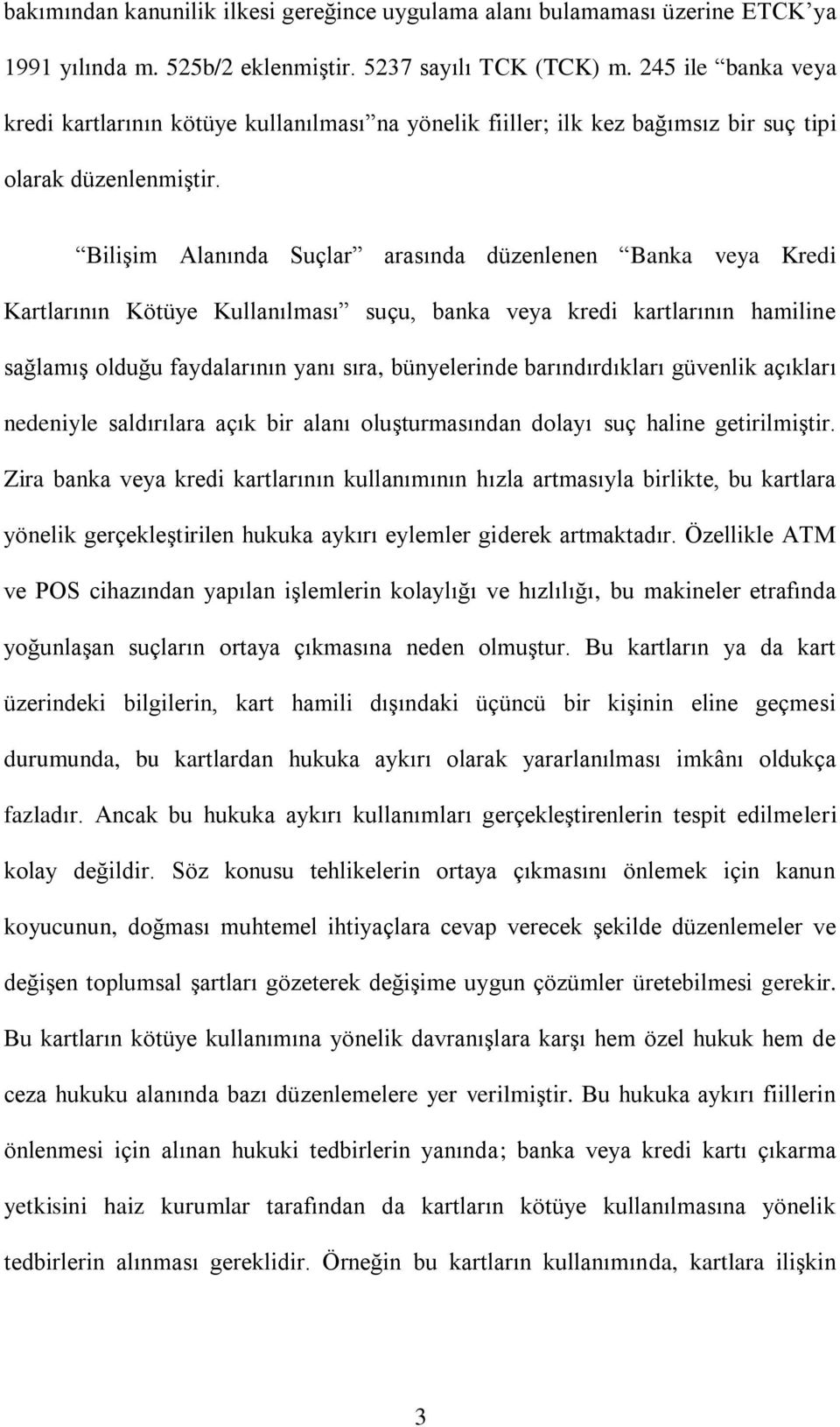 BiliĢim Alanında Suçlar arasında düzenlenen Banka veya Kredi Kartlarının Kötüye Kullanılması suçu, banka veya kredi kartlarının hamiline sağlamıģ olduğu faydalarının yanı sıra, bünyelerinde