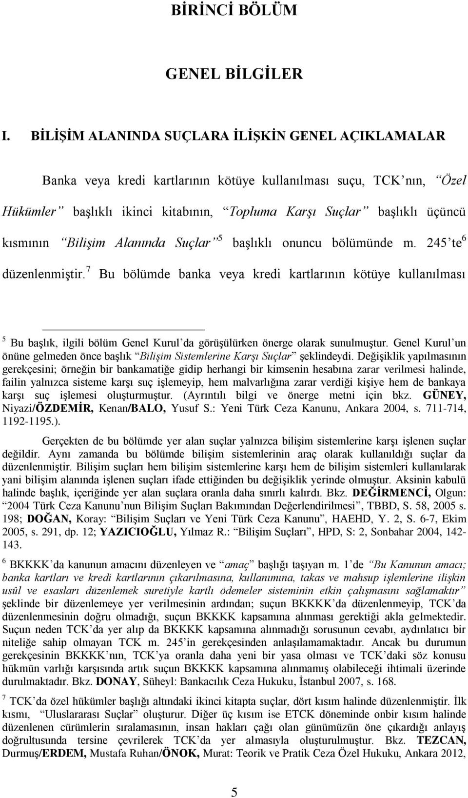 kısmının Bilişim Alanında Suçlar 5 baģlıklı onuncu bölümünde m. 245 te 6 düzenlenmiģtir.