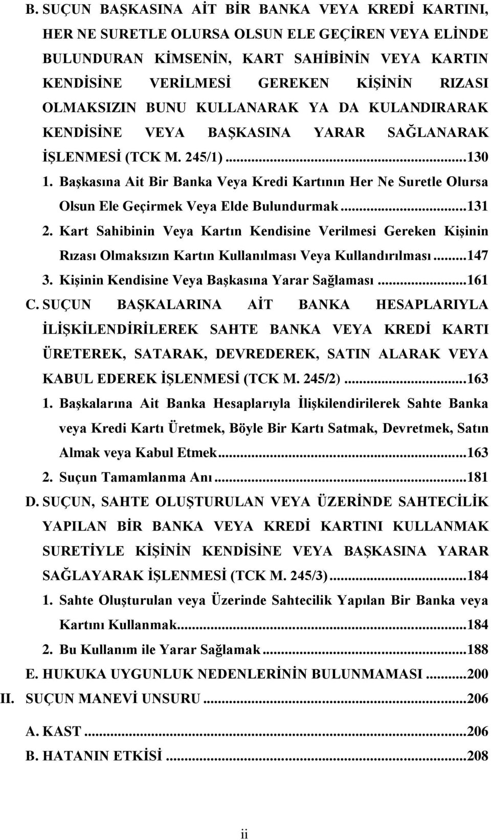 BaĢkasına Ait Bir Banka Veya Kredi Kartının Her Ne Suretle Olursa Olsun Ele Geçirmek Veya Elde Bulundurmak... 131 2.