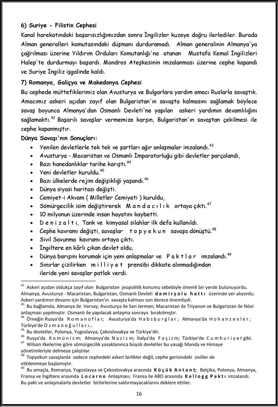 Mondros Ateşkesinin imzalanması üzerine cephe kapandı ve Suriye İngiliz işgalinde kaldı.