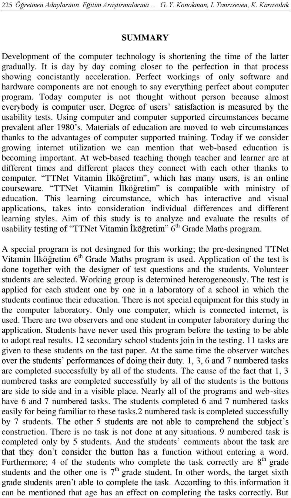 Perfect workings of only software and hardware components are not enough to say everything perfect about computer program.