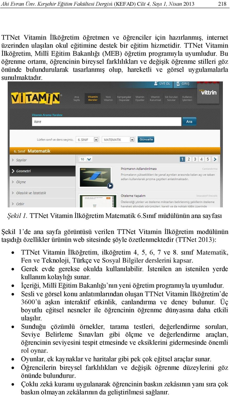 hizmetidir. TTNet Vitamin İlköğretim, Millî Eğitim Bakanlığı (MEB) öğretim programıyla uyumludur.