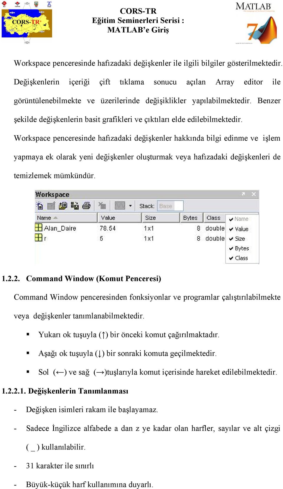 Benzer şekilde değişkenlerin basit grafikleri ve çıktıları elde edilebilmektedir.