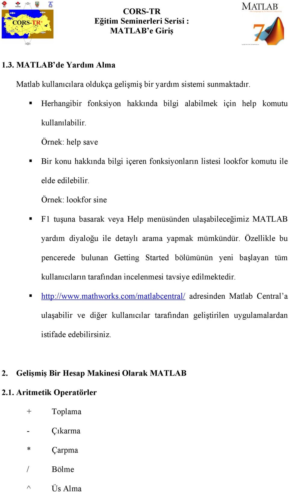 Örnek: lookfor sine F1 tuşuna basarak veya Help menüsünden ulaşabileceğimiz MATLAB yardım diyaloğu ile detaylı arama yapmak mümkündür.