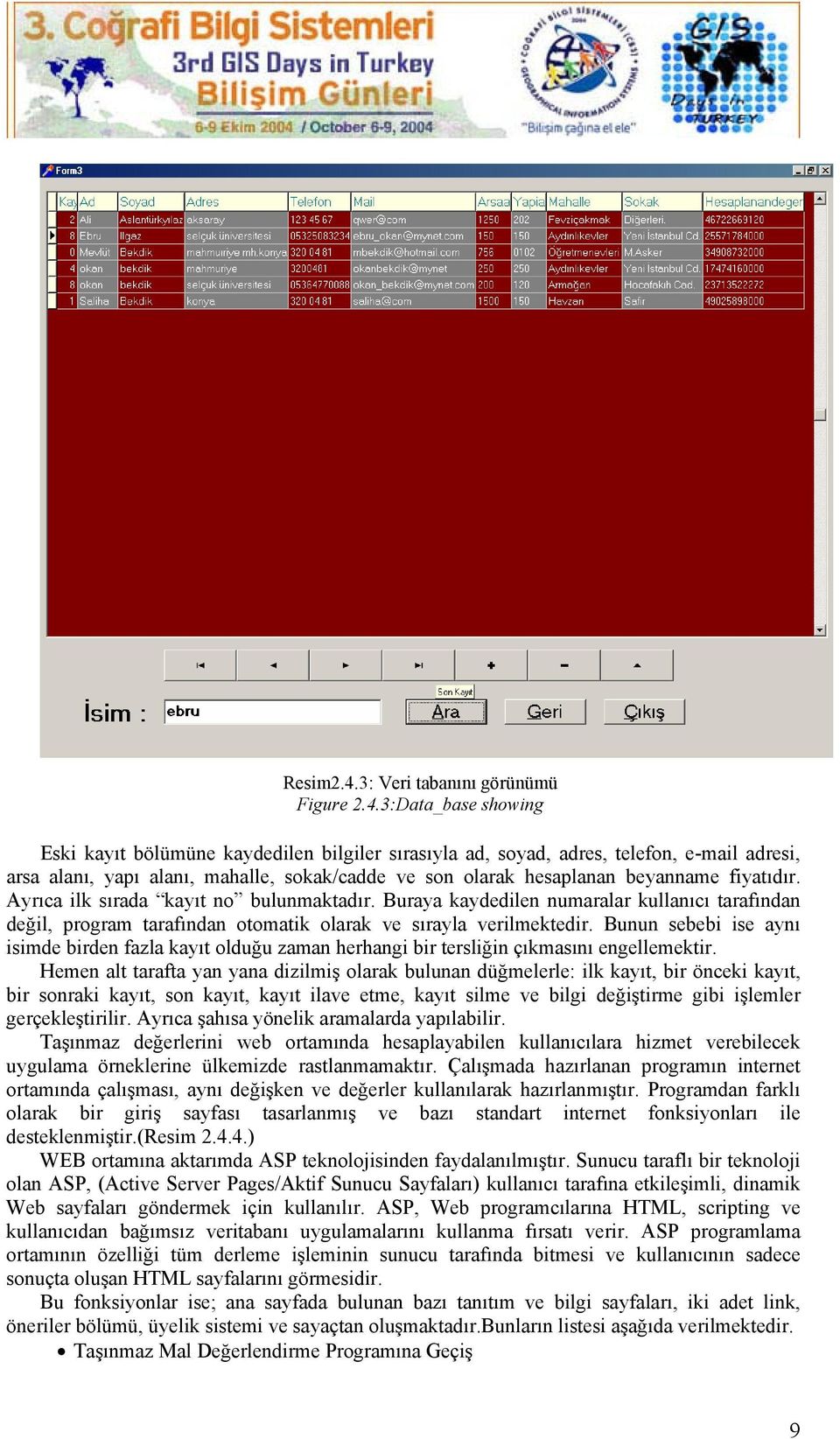 3:Data_base showing Eski kayıt bölümüne kaydedilen bilgiler sırasıyla ad, soyad, adres, telefon, e-mail adresi, arsa alanı, yapı alanı, mahalle, sokak/cadde ve son olarak hesaplanan beyanname