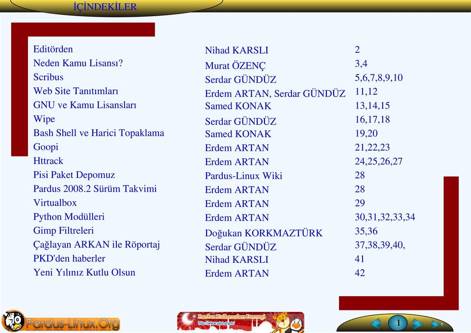 2 Sürüm Takvimi Virtualbox Python Modülleri Gimp Filtreleri Çağlayan ARKAN ile Röportaj PKD'den haberler Yeni Yılınız Kutlu Olsun 2 3,4 Murat ÖZENÇ 5,6,7,8,9,10