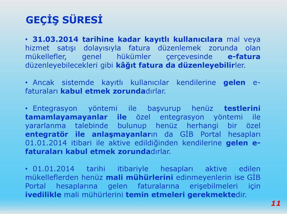 düzenleyebilirler. Ancak sistemde kayıtlı kullanıcılar kendilerine gelen e- faturaları kabul etmek zorundadırlar.