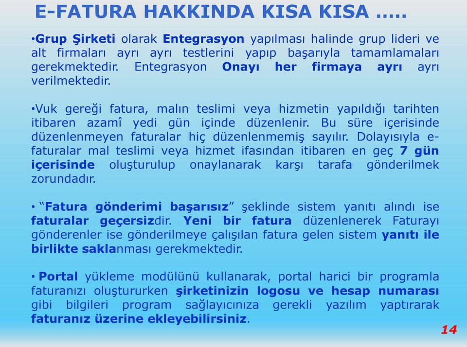 Bu süre içerisinde düzenlenmeyen faturalar hiç düzenlenmemiş sayılır.