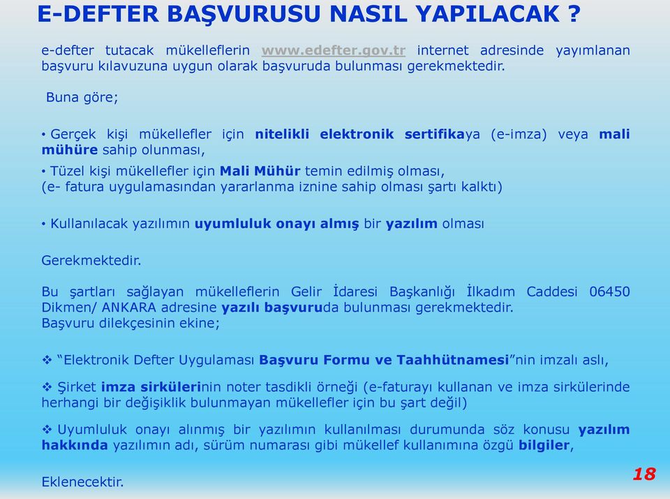 uygulamasından yararlanma iznine sahip olması şartı kalktı) Kullanılacak yazılımın uyumluluk onayı almış bir yazılım olması Gerekmektedir.