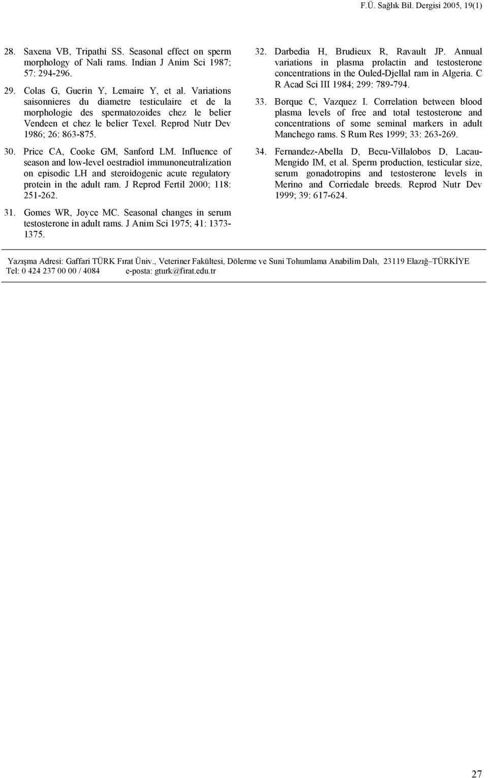 Price CA, Cooke GM, Sanford LM. Influence of season and low-level oestradiol immunoneutralization on episodic LH and steroidogenic acute regulatory protein in the adult ram.