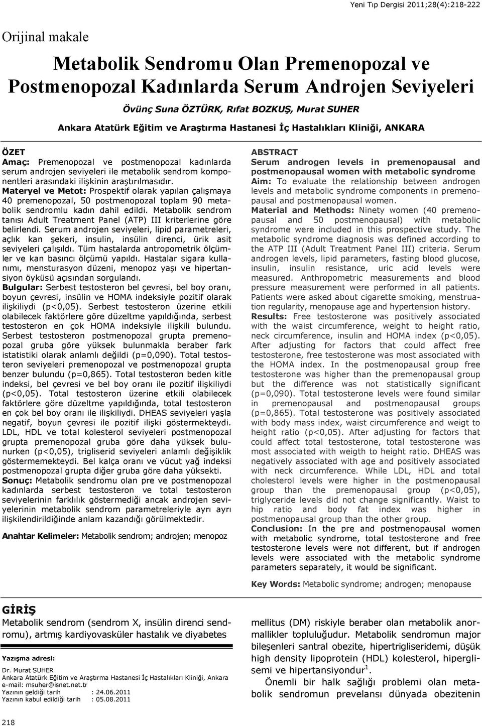 Materyel ve Metot: Prospektif olarak yap lan çal şmaya 40 premenopozal, 50 postmenopozal toplam 90 metabolik sendromlu kad n dahil edildi.