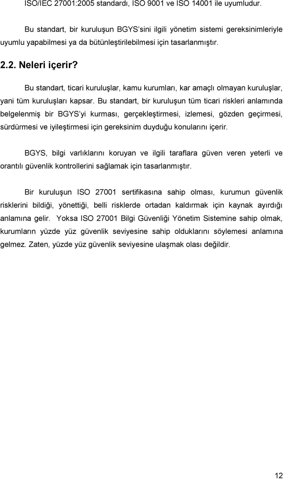 Bu standart, ticari kuruluģlar, kamu kurumları, kar amaçlı olmayan kuruluģlar, yani tüm kuruluģları kapsar.