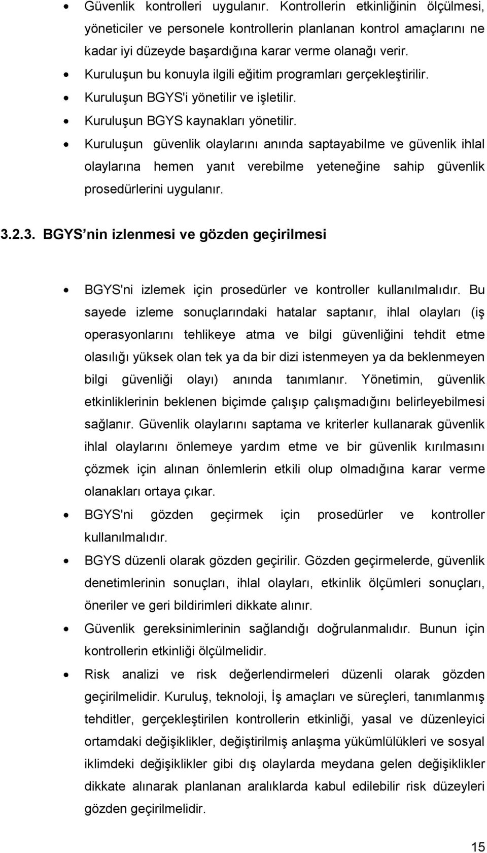 KuruluĢun güvenlik olaylarını anında saptayabilme ve güvenlik ihlal olaylarına hemen yanıt verebilme yeteneğine sahip güvenlik prosedürlerini uygulanır. 3.