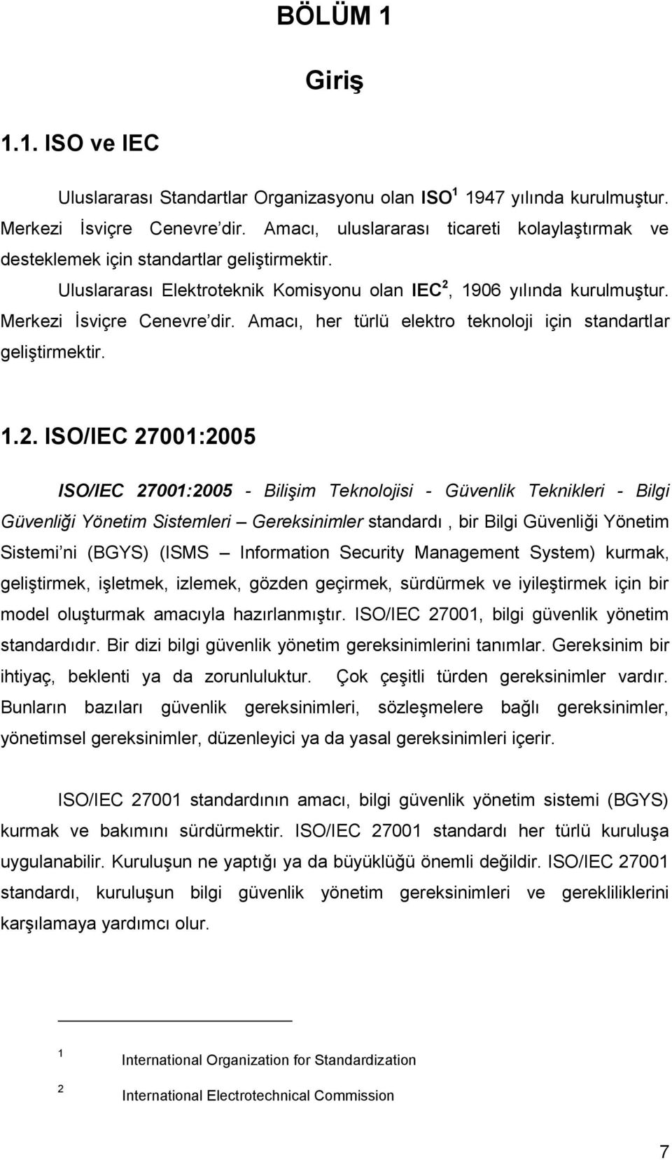 Amacı, her türlü elektro teknoloji için standartlar geliģtirmektir. 1.2.