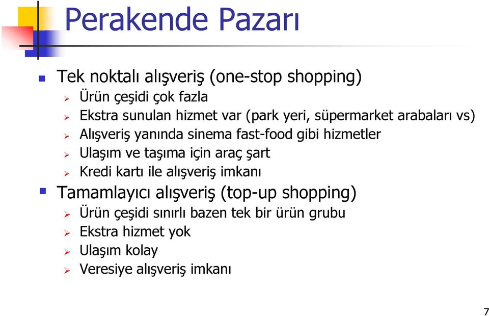 UlaĢım ve taģıma için araç Ģart Kredi kartı ile alıģveriģ imkanı Tamamlayıcı alıģveriģ (top-up