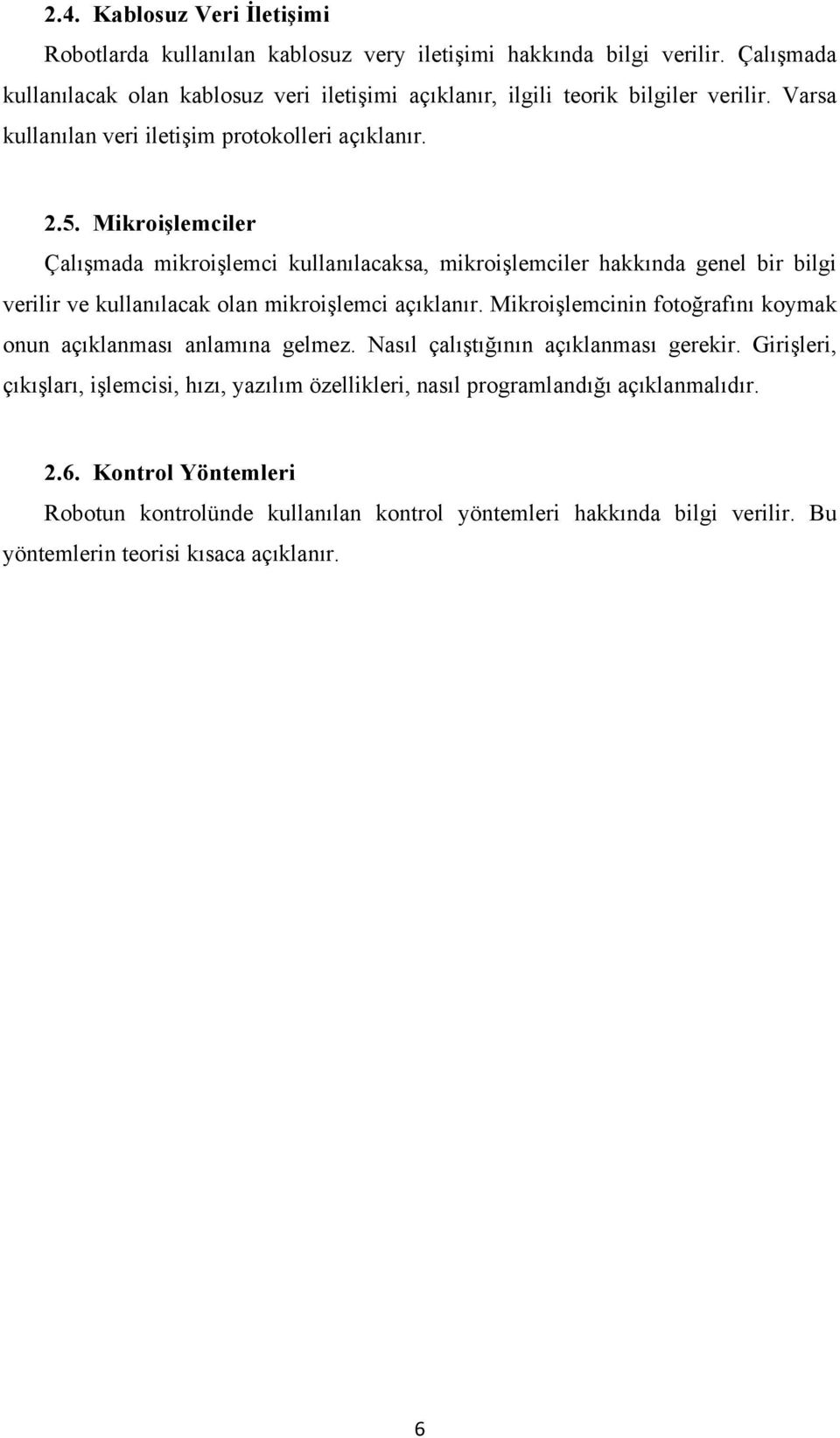 Mikroişlemciler Çalışmada mikroişlemci kullanılacaksa, mikroişlemciler hakkında genel bir bilgi verilir ve kullanılacak olan mikroişlemci açıklanır.