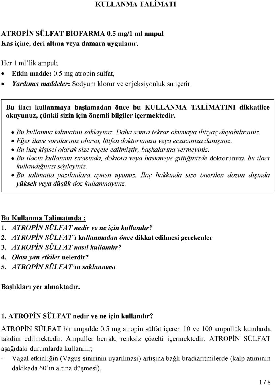 Bu ilacı kullanmaya başlamadan önce bu KULLANMA TALİMATINI dikkatlice okuyunuz, çünkü sizin için önemli bilgiler içermektedir. Bu kullanma talimatını saklayınız.