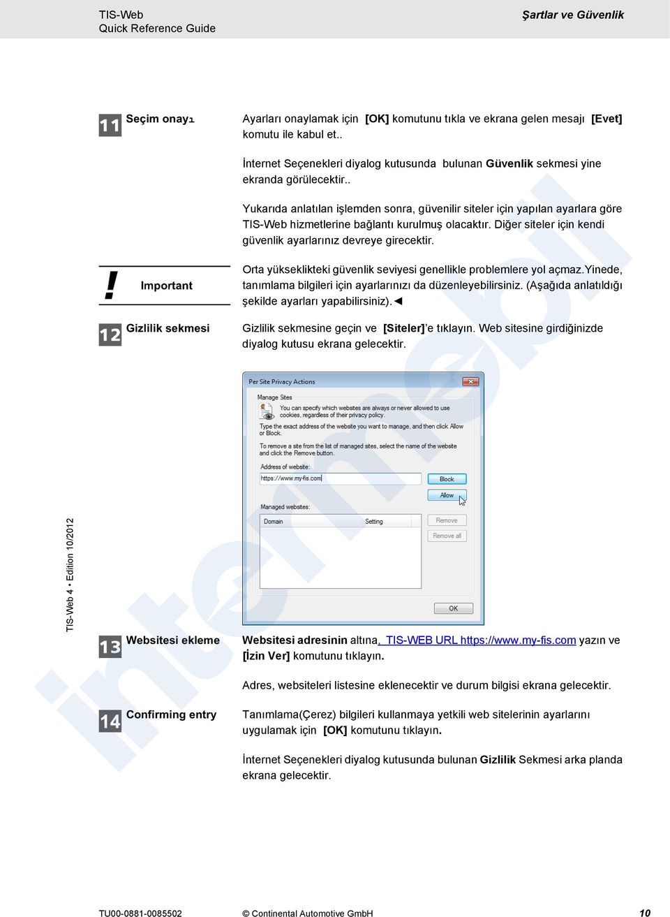 . Yukarıda anlatılan işlemden sonra, güvenilir siteler için yapılan ayarlara göre TIS-Web hizmetlerine bağlantı kurulmuş olacaktır. Diğer siteler için kendi güvenlik ayarlarınız devreye girecektir.