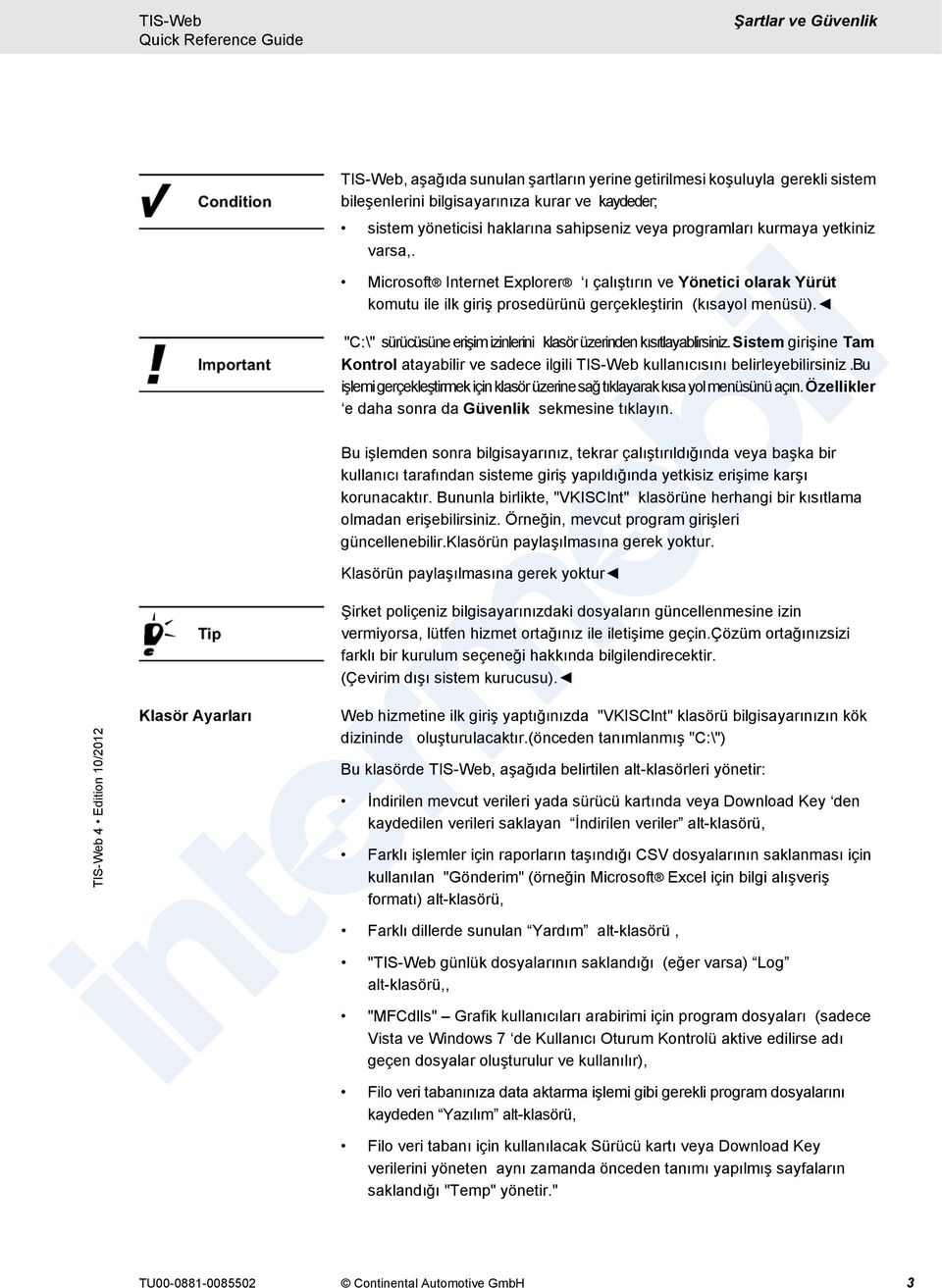 "C:\" sürücüsüne erişim izinlerini klasör üzerinden kısıtlayablirsiniz. Sistem girişine Tam Kontrol atayabilir ve sadece ilgili TIS-Web kullanıcısını belirleyebilirsiniz.