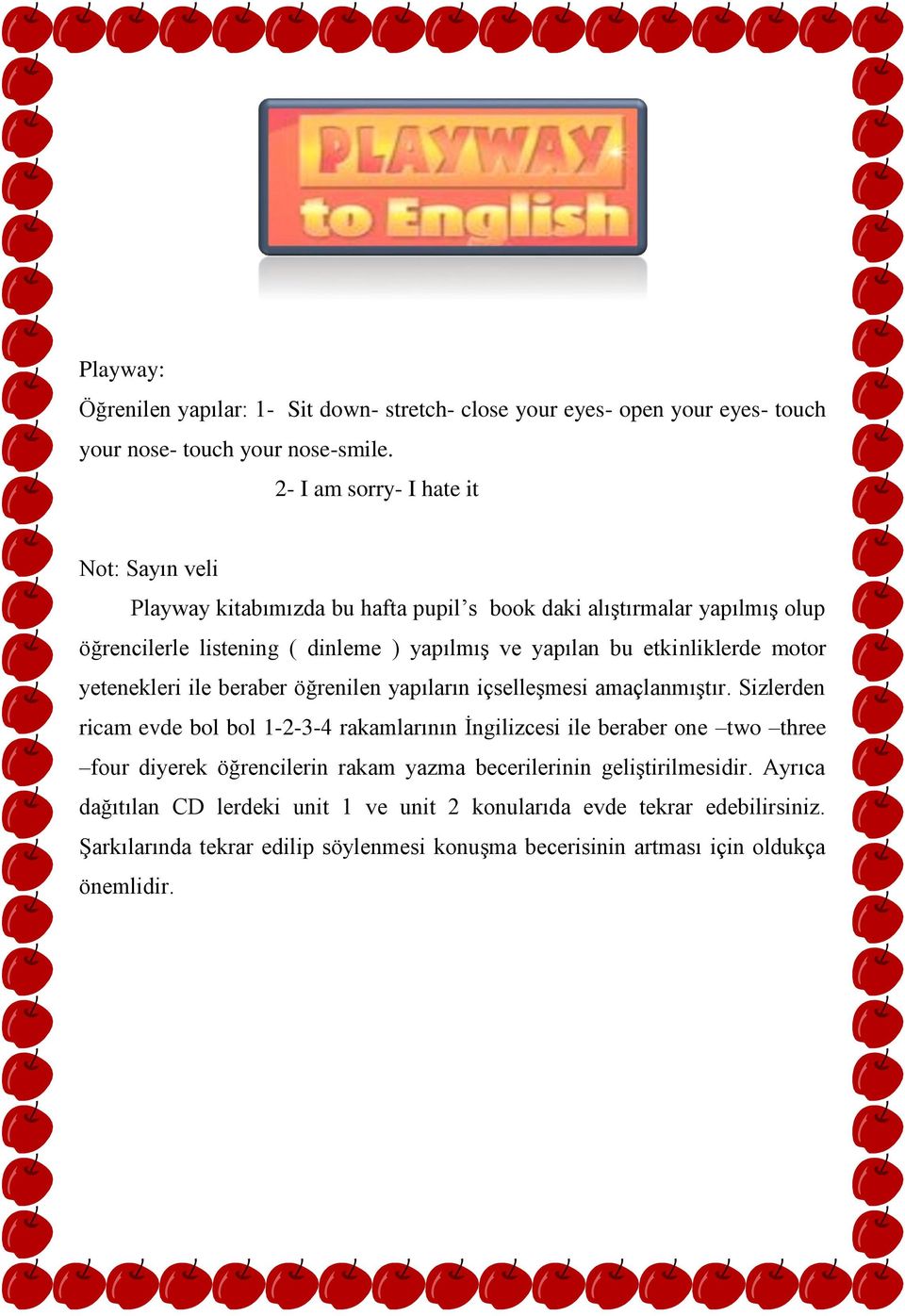 etkinliklerde motor yetenekleri ile beraber öğrenilen yapıların içselleşmesi amaçlanmıştır.