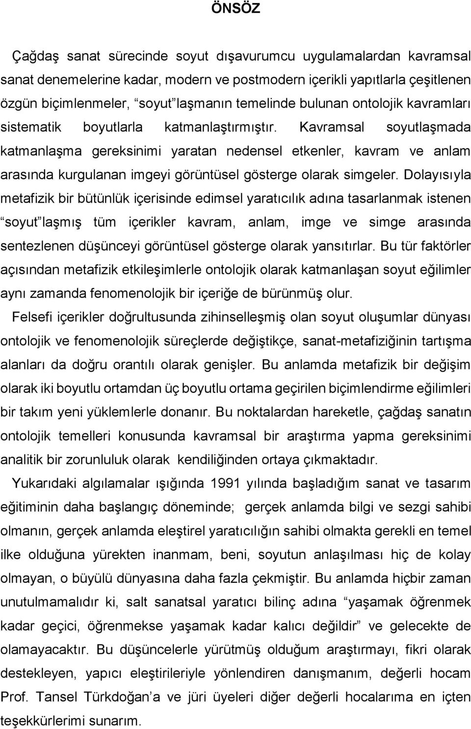 Kavramsal soyutlaşmada katmanlaşma gereksinimi yaratan nedensel etkenler, kavram ve anlam arasında kurgulanan imgeyi görüntüsel gösterge olarak simgeler.