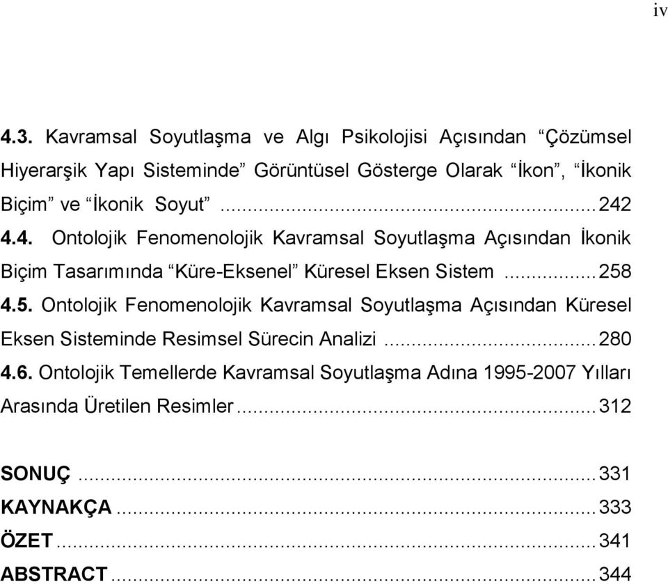 İkonik Soyut... 242 4.4. Ontolojik Fenomenolojik Kavramsal Soyutlaşma Açısından İkonik Biçim Tasarımında Küre-Eksenel Küresel Eksen Sistem.