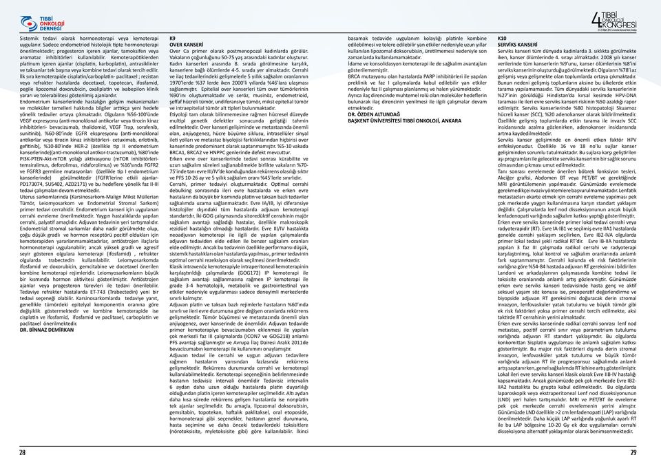 Kemoterapötiklerden platinum içeren ajanlar (cisplatin, karboplatin), antrasiklinler ve taksanlar tek başına veya kombine tedavi olarak tercih edilir.