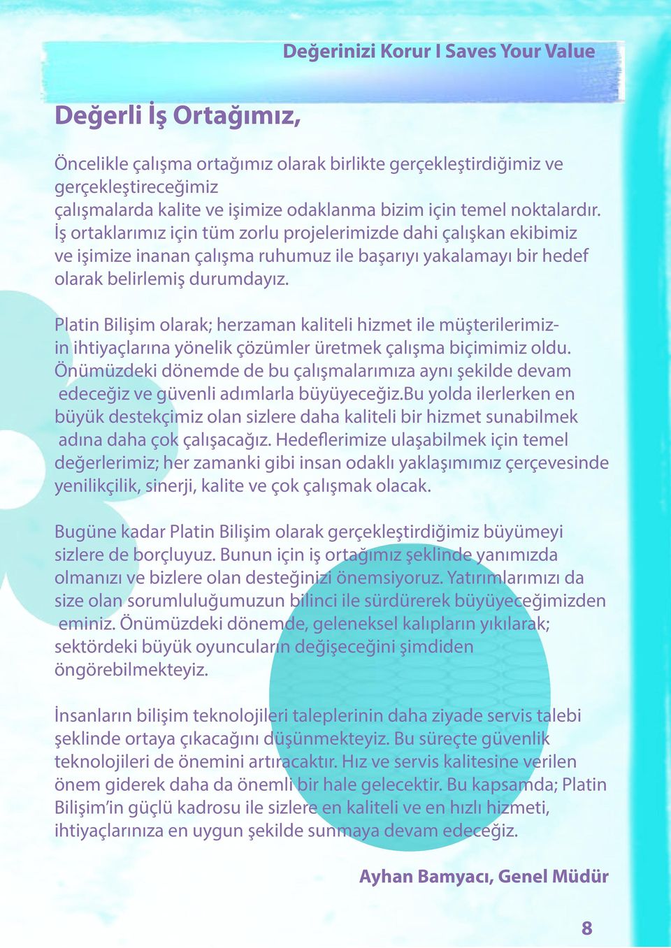 Platin Bilişim olarak; herzaman kaliteli hizmet ile müşterilerimizin ihtiyaçlarına yönelik çözümler üretmek çalışma biçimimiz oldu.