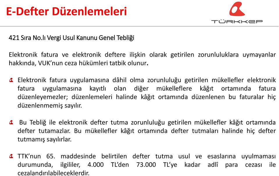 Elektronik fatura uygulamasına dâhil olma zorunluluğu getirilen mükellefler elektronik fatura uygulamasına kayıtlı olan diğer mükelleflere kâğıt ortamında fatura düzenleyemezler; düzenlemeleri