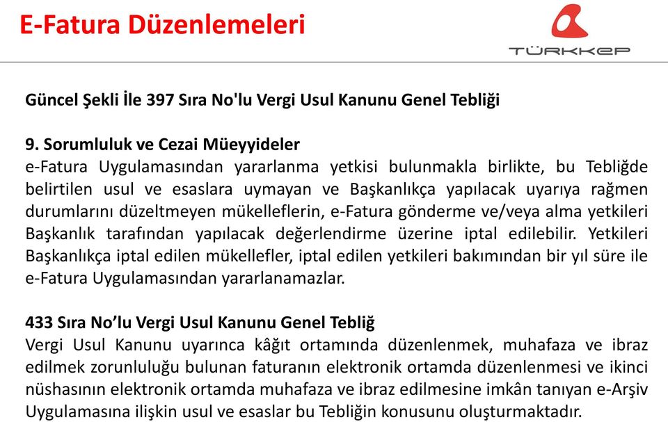 düzeltmeyen mükelleflerin, e-fatura gönderme ve/veya alma yetkileri Başkanlık tarafından yapılacak değerlendirme üzerine iptal edilebilir.