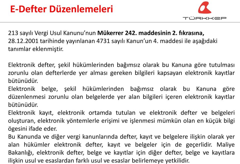 Elektronik belge, şekil hükümlerinden bağımsız olarak bu Kanuna göre düzenlenmesi zorunlu olan belgelerde yer alan bilgileri içeren elektronik kayıtlar bütünüdür.