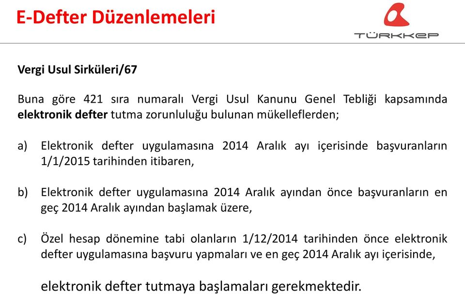 Elektronik defter uygulamasına 2014 Aralık ayından önce başvuranların en geç 2014 Aralık ayından başlamak üzere, c) Özel hesap dönemine tabi olanların