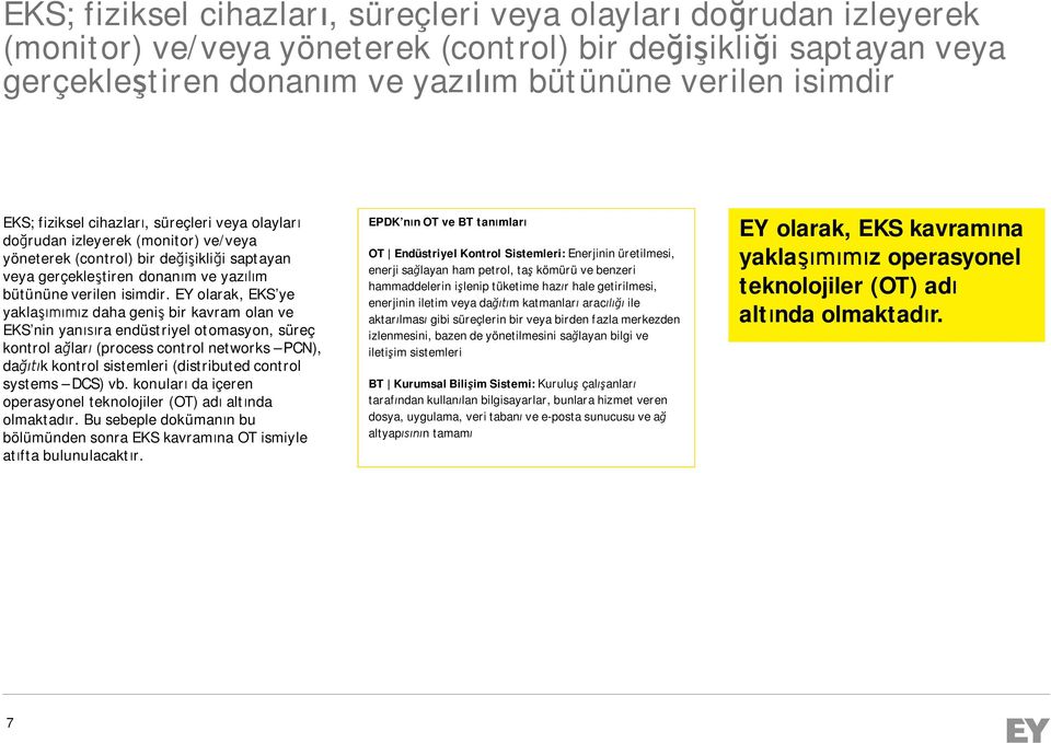 EY olarak, EKS ye yaklaşımımız daha geniş bir kavram olan ve EKS nin yanısıra endüstriyel otomasyon, süreç kontrol ağları (process control networks PCN), dağıtık kontrol sistemleri (distributed