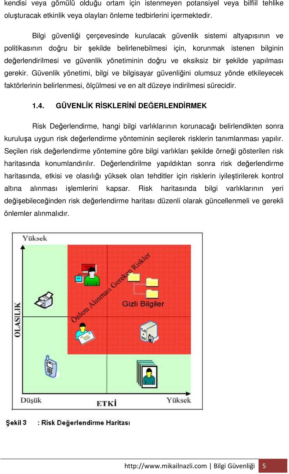 doğru ve eksiksiz bir şekilde yapılması gerekir.