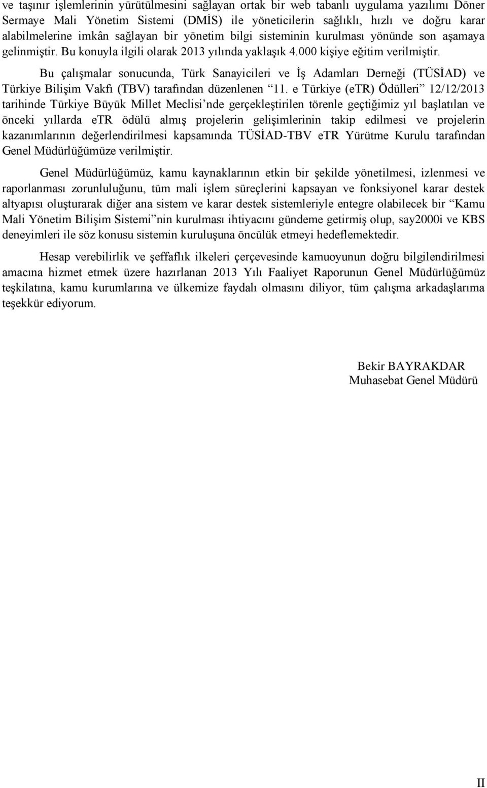 Bu çalıģmalar sonucunda, Türk Sanayicileri ve ĠĢ Adamları Derneği (TÜSĠAD) ve Türkiye BiliĢim Vakfı (TBV) tarafından düzenlenen 11.