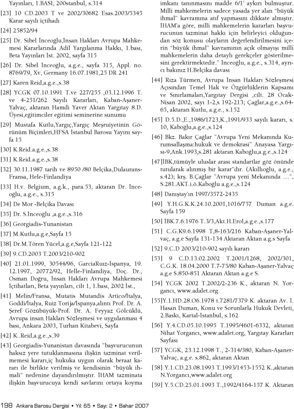 8769/79, Xv, Germany 16.07.1981,25 DR 241 [27] Karen Reid,a.g.e.,s.38 [28] YCGK 07.10.1991 T.ve 227/255,03.12.1996 T.