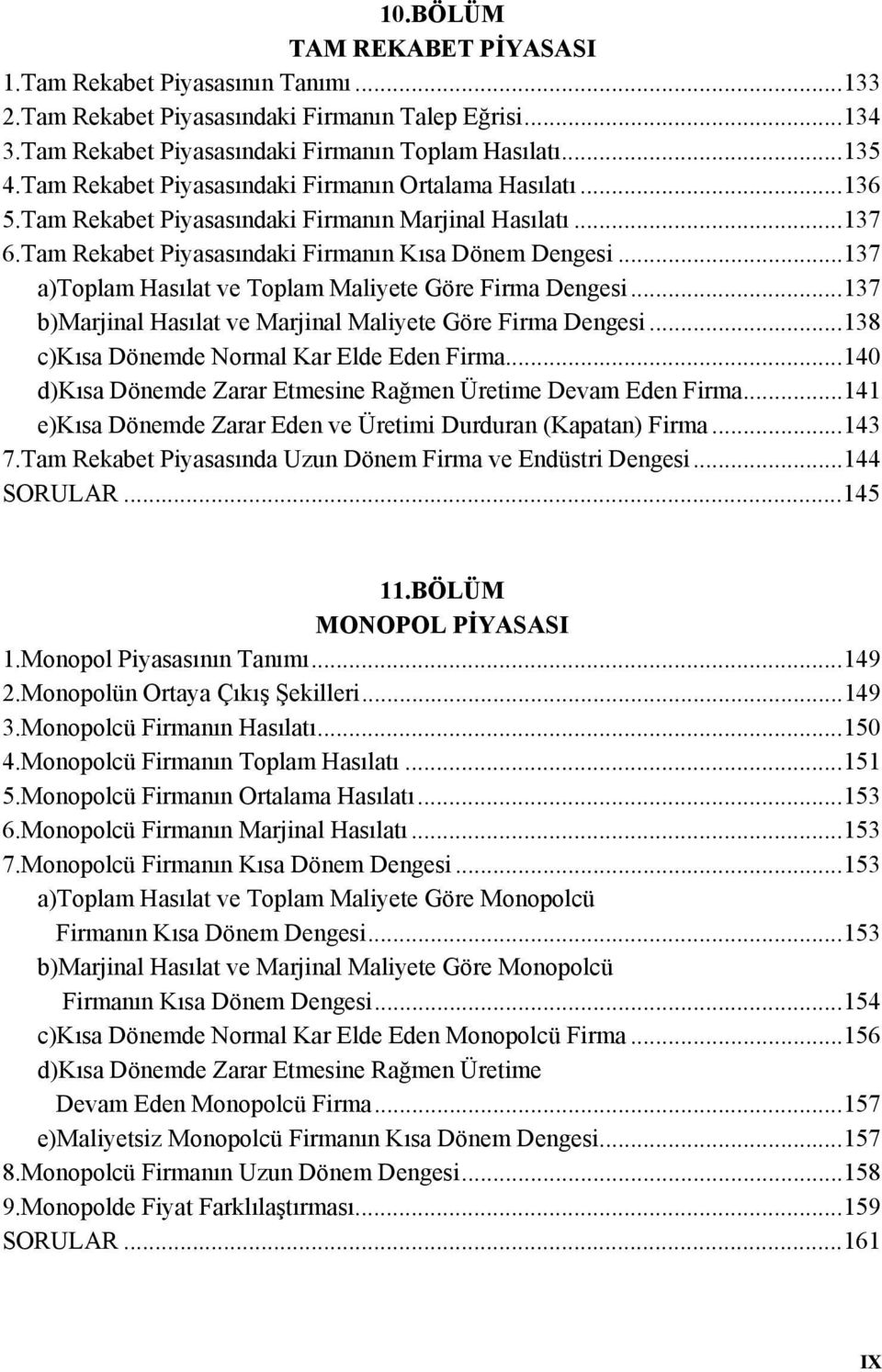 ..137 a)toplam Hasılat ve Toplam Maliyete Göre Firma Dengesi...137 b)marjinal Hasılat ve Marjinal Maliyete Göre Firma Dengesi...138 c)kısa Dönemde Normal Kar Elde Eden Firma.