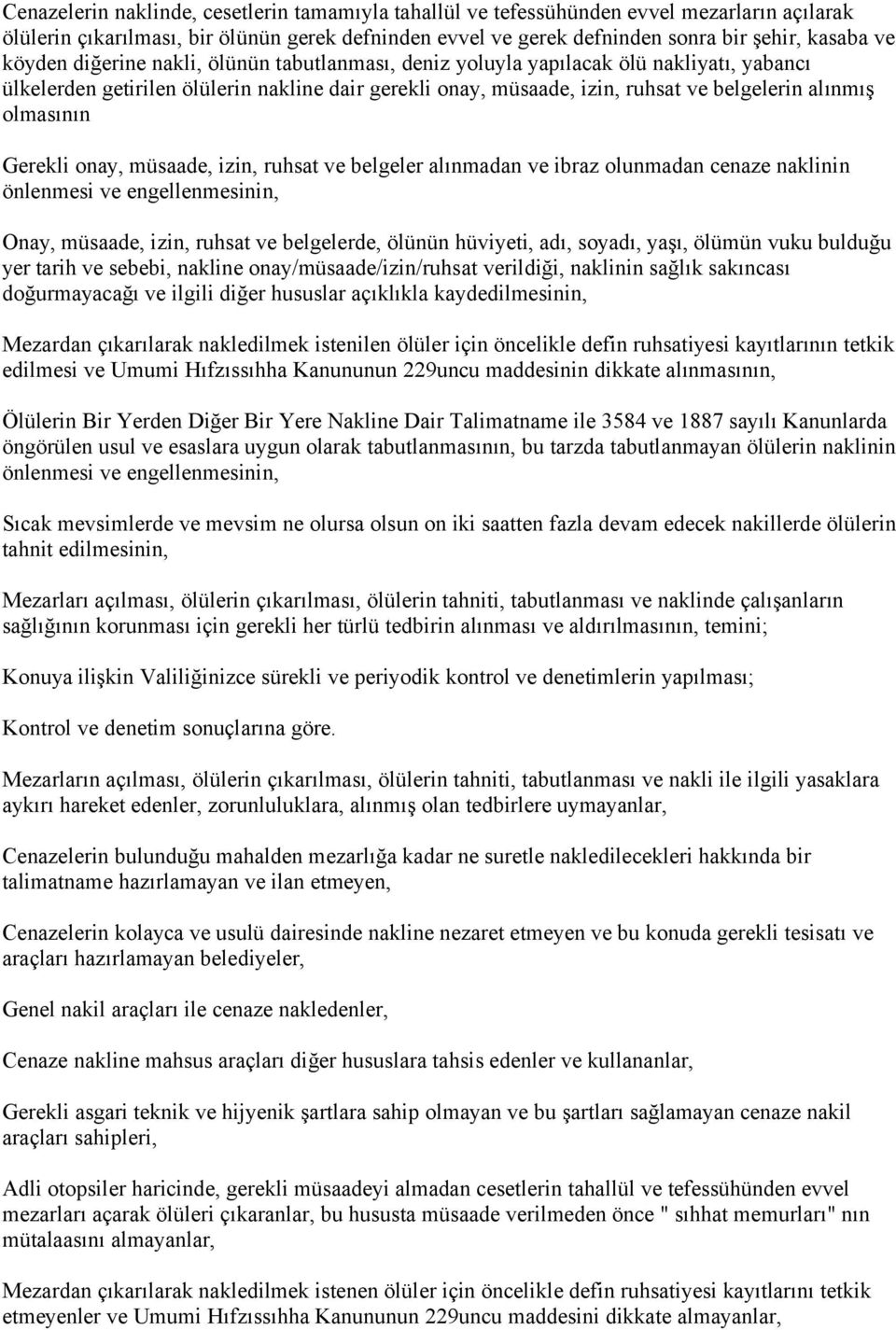 olmasının Gerekli onay, müsaade, izin, ruhsat ve belgeler alınmadan ve ibraz olunmadan cenaze naklinin önlenmesi ve engellenmesinin, Onay, müsaade, izin, ruhsat ve belgelerde, ölünün hüviyeti, adı,