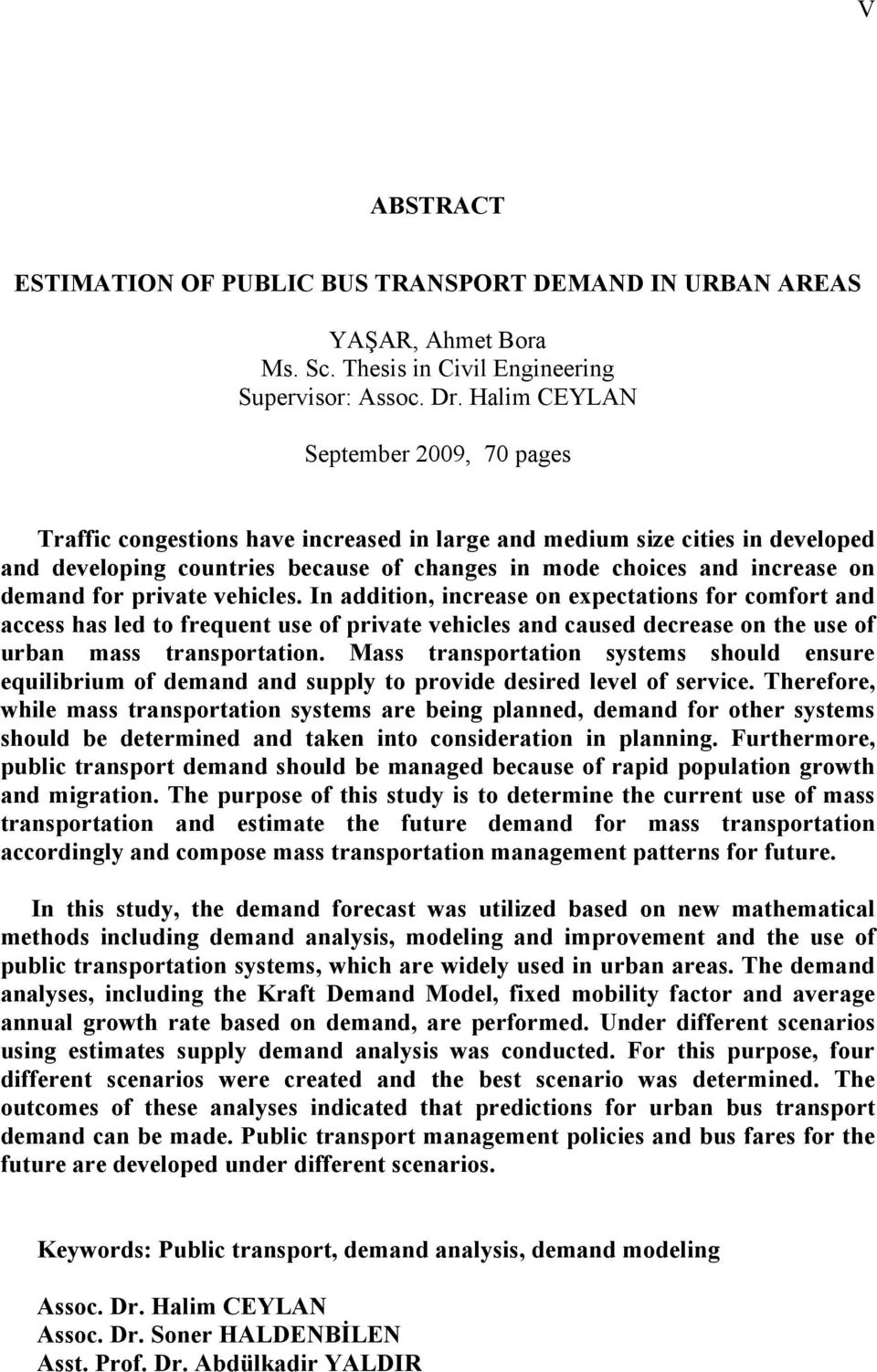 demand for private vehicles. In addition, increase on expectations for comfort and access has led to frequent use of private vehicles and caused decrease on the use of urban mass transportation.