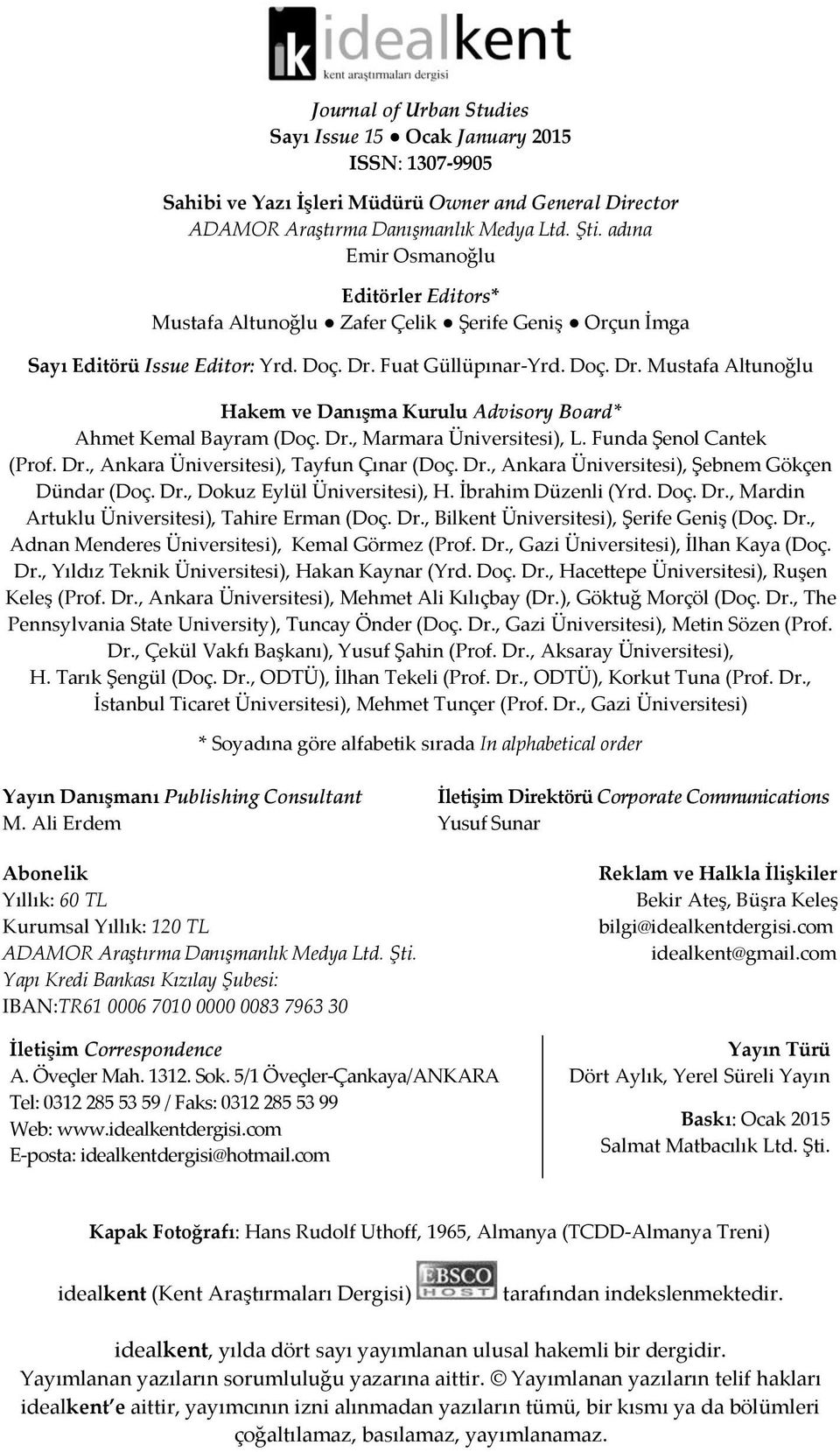 Fuat Güllüpınar-Yrd. Doç. Dr. Mustafa Altunoğlu Hakem ve Danışma Kurulu Advisory Board* Ahmet Kemal Bayram (Doç. Dr., Marmara Üniversitesi), L. Funda Şenol Cantek (Prof. Dr., Ankara Üniversitesi), Tayfun Çınar (Doç.