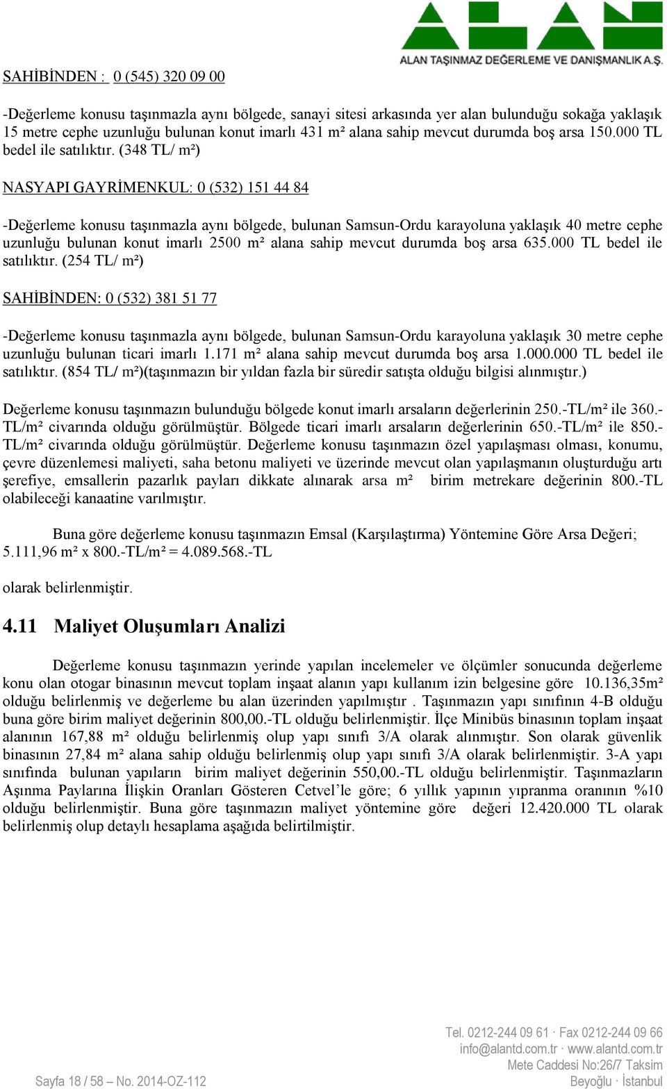 (348 TL/ m²) NASYAPI GAYRİMENKUL: 0 (532) 151 44 84 -Değerleme konusu taşınmazla aynı bölgede, bulunan Samsun-Ordu karayoluna yaklaşık 40 metre cephe uzunluğu bulunan konut imarlı 2500 m² alana sahip